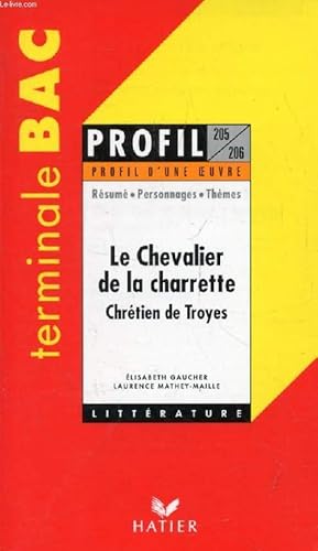Seller image for LE CHEVALIER DE LA CHARRETTE, CHRETIEN DE TROYES, TERMINALE BAC (Profil Littrature, Profil d'une Oeuvre, 205-20-) for sale by Le-Livre