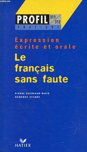 Imagen del vendedor de LE FRANCAIS SANS FAUTE (Profil Pratique, Expression Ecrite et Orale, 311-312) a la venta por Le-Livre