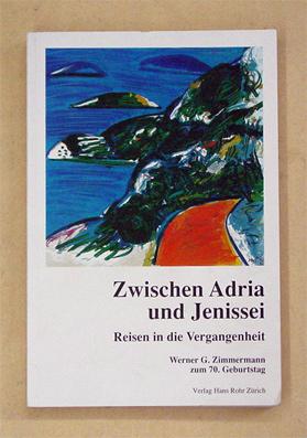 Immagine del venditore per Zwischen Adria und Jenissei. Werner G. Zimmermann zum 70. Geburtstag. venduto da antiquariat peter petrej - Bibliopolium AG