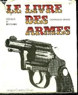 Image du vendeur pour LE LIVRE DES ARMES - PISTOLETS ET REVOLVERS. mis en vente par Le-Livre