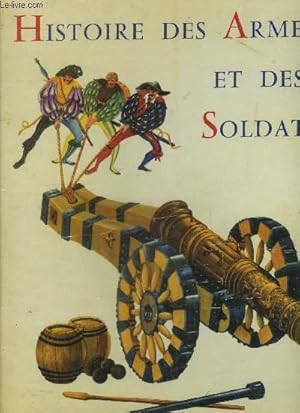 Image du vendeur pour HISTOIRE DES ARMES ET DES SOLDATS. mis en vente par Le-Livre