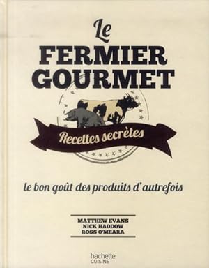 Seller image for le fermier gourmet ; recettes secrtes ; le bon got des produits d'autrefois for sale by Chapitre.com : livres et presse ancienne