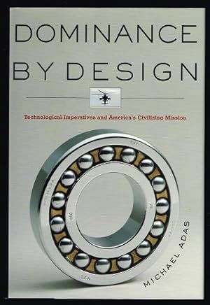 Dominance by Design: Technological Imperatives and America's Civilizing Mission