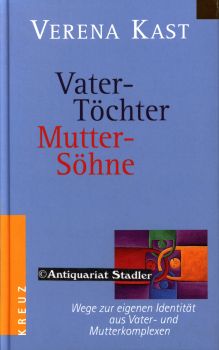 Vater-Töchter, Mutter-Söhne. Wege zur eigenen Identität aus Vater- und Mutterkomplex.