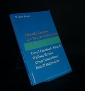 Bild des Verkufers fr Liberale Exegese des Neuen Testaments. David Friedrich Strauss - William Wrede - Albert Schweitzer - Rudolf Bultmann. [Von Werner Zager]. zum Verkauf von Antiquariat Kretzer