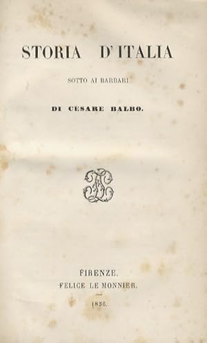 Bild des Verkufers fr Storia d'Italia sotto ai barbari. Di Cesare Balbo. zum Verkauf von Libreria Oreste Gozzini snc