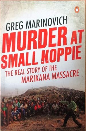 Bild des Verkufers fr Murder at Small Koppie the Real Story of the Marikana Massacre zum Verkauf von CHAPTER TWO