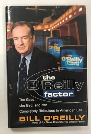 The O'Reilly Factor: The Good, the Bad, and the Completely Ridiculous in American Life