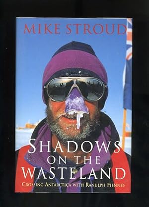 Imagen del vendedor de SHADOWS ON THE WASTELAND: CROSSING ANTARCTICA WITH RANULPH FIENNES (Signed and Inscribed by the author) a la venta por Orlando Booksellers