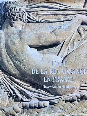 L'art de la Renaissance en France : L'invention du classicisme (dédicacé)