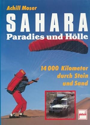 Sahara - Paradies und Hölle. 14 000 Kilometer durch Stein und Sand.