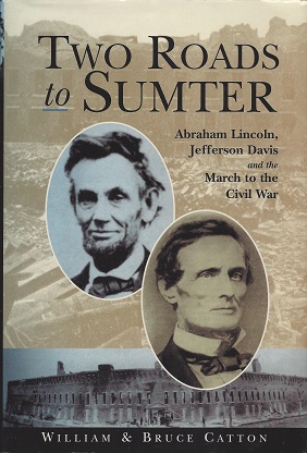 Two Roads to Sumter: Abraham Lincoln, Jefferson Davis and the March to Civil War