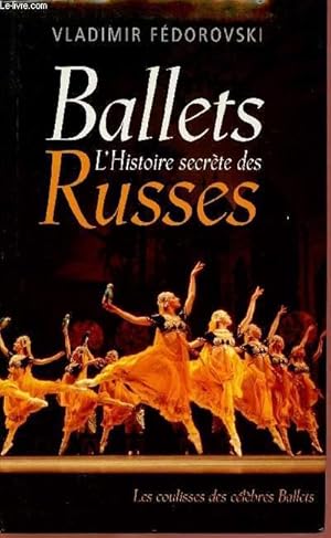 Image du vendeur pour L'HISTOIRE SECRETE DES BALLETS RUSSES mis en vente par Le-Livre