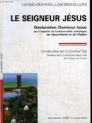 Image du vendeur pour LE SEIGNEUR JESUS - DECLARATION "DOMINUS IESUS" SUR L4UNICITE ET L'UNIVERSITE SALVIQUE DE JESUS-CHRIST ET DE L'EGLISE mis en vente par Le-Livre