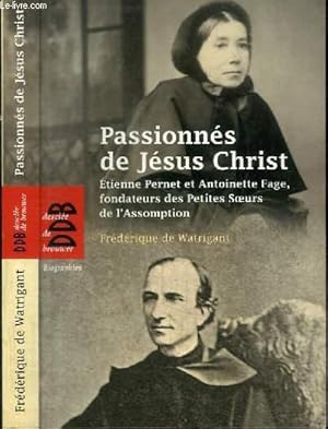 Image du vendeur pour PASSIONNES DE JESUS CHRIST - ETIENNE PERNET ET ANTOINETTE FAGE, FONDATEURS DES PETITES OEURS DE L'ASSOMPTION mis en vente par Le-Livre