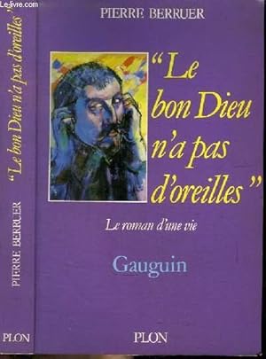 Bild des Verkufers fr LE BON DIEU N'A PAS D'OREILLES - LE ROMAN D'UNE VIE - GAUGUIN zum Verkauf von Le-Livre