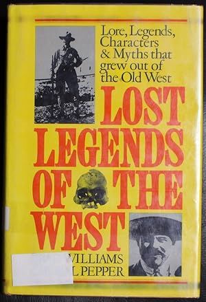 Image du vendeur pour Lost Legnds of the West: Lore, Legends, Characters and Myths That Grew Out of the Old West mis en vente par GuthrieBooks