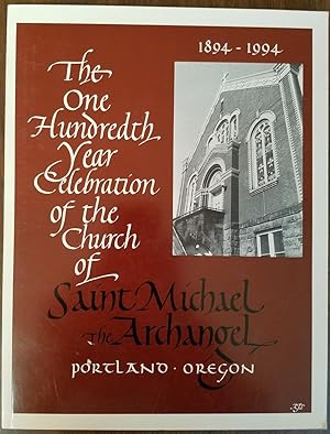 The One Hundredth Year Celebration of the Church of Saint Michael the Archangel, Portland Oregon ...