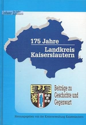 175 Jahre Landkreis Kaiserslautern. Beiträge zu Geschichte und Gegenwart