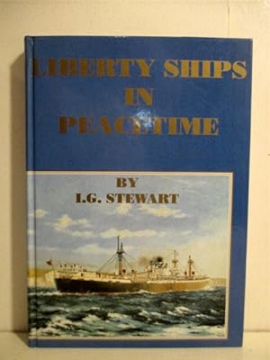 Liberty Ships in Peacetime: And Their Contribution to World Shipping History.