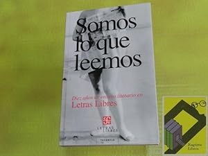 Seller image for Somos lo que leemos. Diez aos de ensayo literario en 'Letras Libres' for sale by Ragtime Libros