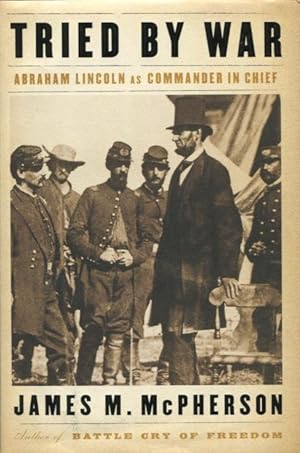 Bild des Verkufers fr Tried By War: Abraham Lincoln As Commander In Chief zum Verkauf von Kenneth A. Himber