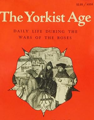 Seller image for The Yorkist Age: Daily Life During The Wars of the Roses for sale by The Parnassus BookShop