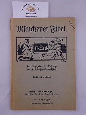 Münchener Fibel. II. Teil. Herausgegeben im Auftrag der K. Lokalschulkommission. Bilder von Adolf...