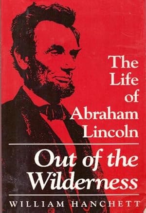 OUT OF THE WILDERNESS; The Life of Abraham Lincoln