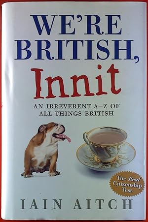 Seller image for We`re British. Innit. All irreverent A - Z of all things British. for sale by biblion2