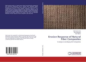 Image du vendeur pour Erosion Response of Natural Fiber Composites : A study on Jute-Epoxy-SiC Composites mis en vente par AHA-BUCH GmbH