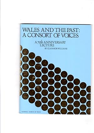 Bild des Verkufers fr Wales and the past: A consort of voices : a 75th anniversary lecture, 22nd October 1982 in the Reardon Smith Lecture Theatre, Cardiff. zum Verkauf von Gwyn Tudur Davies