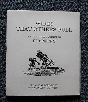 Wires That Others Pull a Brief Introduction to Puppetry from Scarecrows to the Animated Cartoon