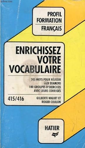 Seller image for ENRICHISSEZ VOTRE VOCABULAIRE, DES MOTS POUR REUSSIR AUX EXAMENS (Profil Formation, 415-416) for sale by Le-Livre