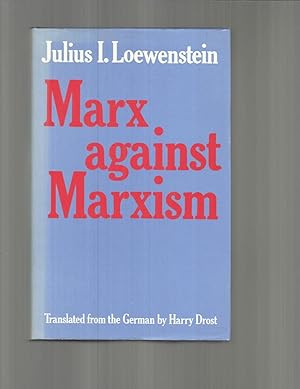 MARX AGAINST MARXISM. Translated From The German By Harry Drost