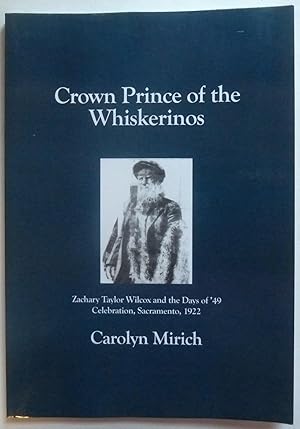 Crown Prince of the Whiskerinos: Zachary Taylor Wilcox and the Days of '49 Celebration, Sacrament...