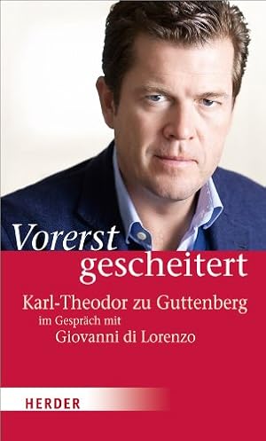 Bild des Verkufers fr Vorerst gescheitert : wie Karl-Theodor zu Guttenberg seinen Fall und seine Zukunft sieht. zum Verkauf von Allguer Online Antiquariat