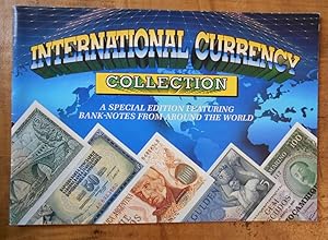 INTERNATIONAL CURRENCY COLLECTION: A Special Edition Featuring Bank-Notes From Around the World