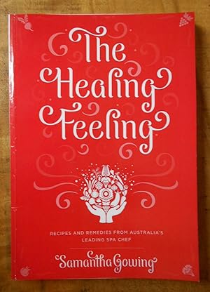 THE HEALING FEELING: Recipes and Remedies from Australia's Leading Spa Chef