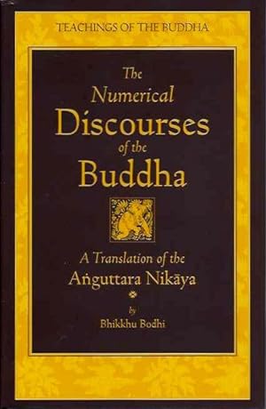 THE NUMERICAL DISCOURSES OF THE BUDDHA: A Translation of the AnguttaraNikaya