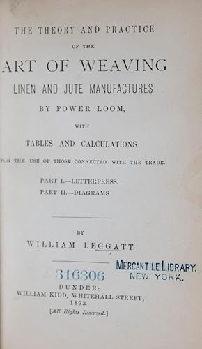 The Theory and Practice of the Art of Weaving Linen and Jute Manufactures by Power Loom, with Tab...