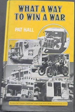 Bild des Verkufers fr What a Way to Win a War!: The Story of No.11 Company, Mechanised Transport Corps and 5-0-2 Motor Ambulance Convoy, A.T.S. zum Verkauf von Chapter 1