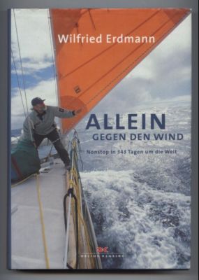 Allein gegen den Wind. Nonstop in 343 Tagen um die Welt.