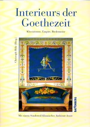 Interieurs der Goethezeit. Klassizismus, Empire, Biedermeier. Mit einem Sonderteil "Klassische Am...