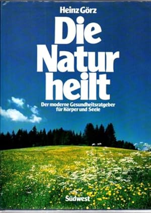 Bild des Verkufers fr Die Natur heilt. Der moderne Gesundheitsratgeber fr Krper und Seele. zum Verkauf von Leonardu