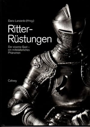Ritter-Rüstungen. Der eiserne Gast - ein mittelalterliches Phänomen.