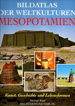 Bildatlas der Weltkulturen: Mesopotamien. Kunst, Geschichte und Lebensformen.