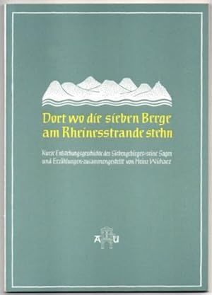 Dort, wo die sieben Berge am Rheinesstrande stehn. Kurze Entstehungsgeschichte des Siebengebirges...
