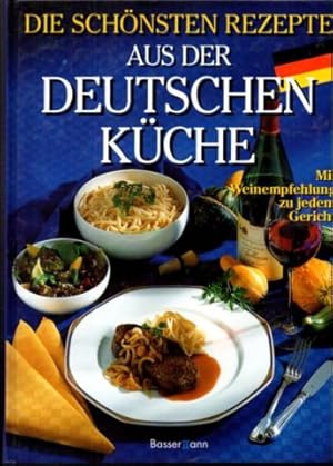Die schönsten Rezepte aus der deutschen Küche. Mit Weinempfehlungen aus den deutschen Anbaugebiet...
