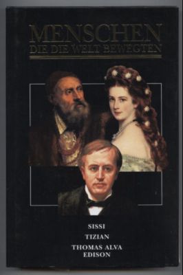 Seller image for Menschen die die Welt bewegten: Sissi. Glanz und Tragik einer Kaiserin. / Der Venezianer (Tizian) / Thomas Alva Edison. for sale by Leonardu